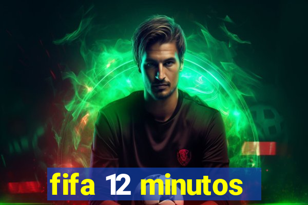 fifa 12 minutos